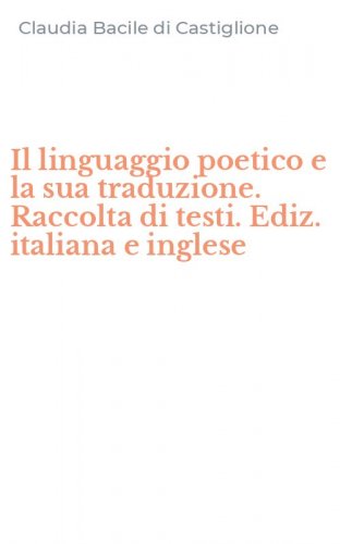 Il linguaggio poetico e la sua traduzione. Raccolta di testi. Ediz. italiana e inglese
