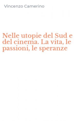 Nelle utopie del Sud e del cinema. La vita, le passioni, le speranze