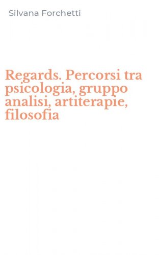 Regards. Percorsi tra psicologia, gruppo analisi, artiterapie, filosofia
