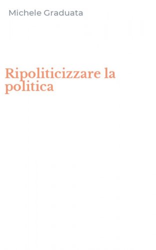 Ripoliticizzare la politica