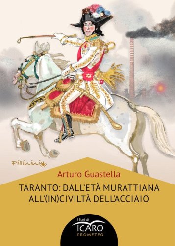 Taranto: dall'et&agrave; murattiana all'(in)civilt&agrave; dell'acciaio