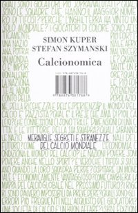 Calcionomica. Meraviglie, segreti e stranezze del calcio mondiale