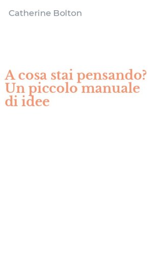 A cosa stai pensando? Un piccolo manuale di idee