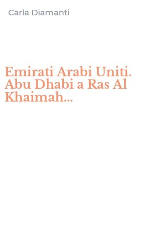 Emirati Arabi Uniti. Abu Dhabi a Ras Al Khaimah...