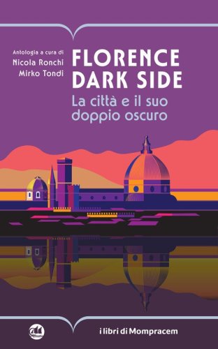 Florence dark side. La citt&agrave; e il suo doppio oscuro