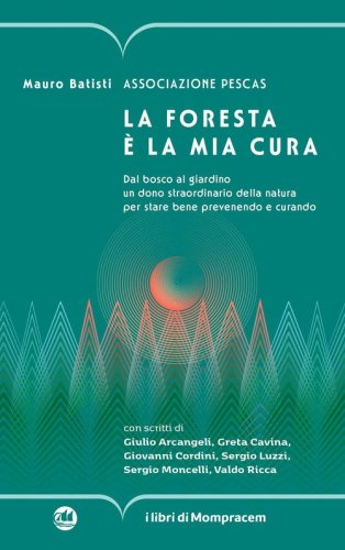 La foresta &egrave; la mia cura. Dal bosco al giardino un dono straordinario della natura per stare bene prevenendo e curando