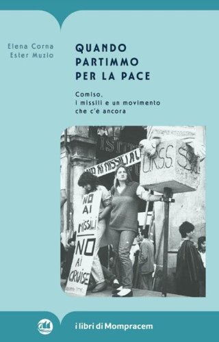 Quando partimmo per la pace. Comiso, i missili e un movimento che c'&egrave; ancora