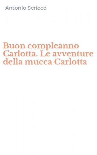 Buon compleanno Carlotta. Le avventure della mucca Carlotta