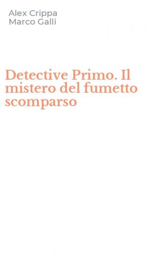 Detective Primo. Il mistero del fumetto scomparso