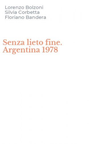 Senza lieto fine. Argentina 1978