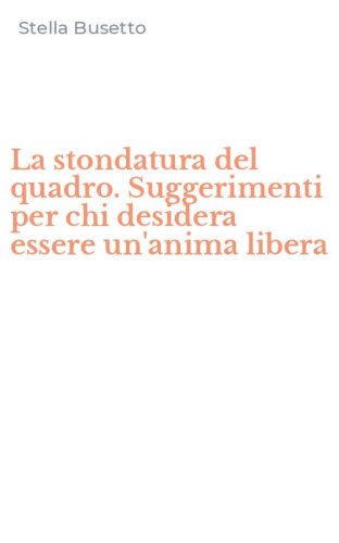 La stondatura del quadro. Suggerimenti per chi desidera essere un'anima libera