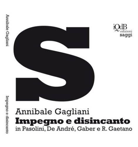 Impegno e disincanto in Pasolini, De Andr&eacute;, Gaber e R. Gaetano