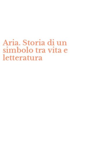 Aria. Storia di un simbolo tra vita e letteratura