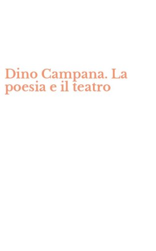 Dino Campana. La poesia e il teatro