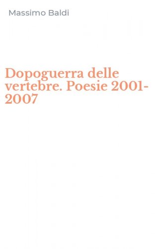 Dopoguerra delle vertebre. Poesie 2001-2007