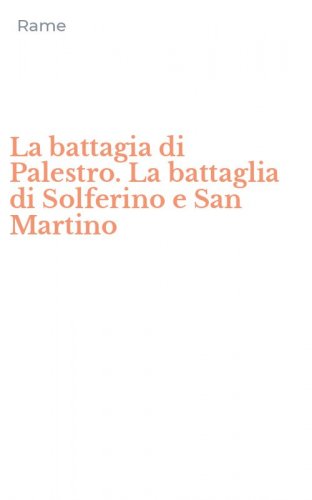 La battagia di Palestro. La battaglia di Solferino e San Martino