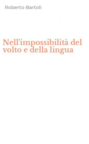Nell'impossibilit&agrave; del volto e della lingua
