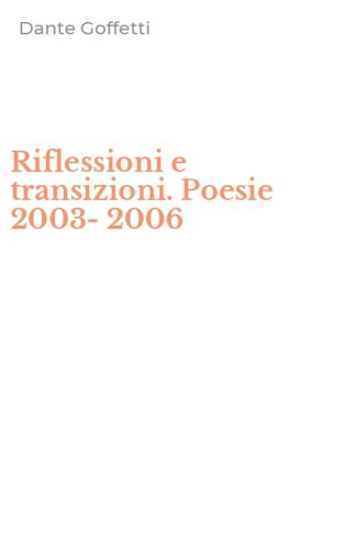 Riflessioni e transizioni. Poesie 2003-2006