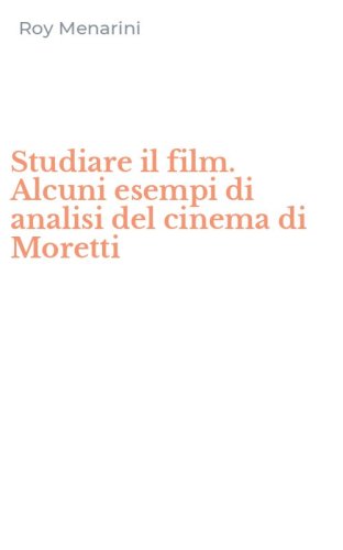 Studiare il film. Alcuni esempi di analisi del cinema di Moretti