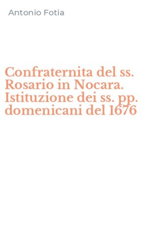 Confraternita del ss. Rosario in Nocara. Istituzione dei ss. pp. domenicani del 1676