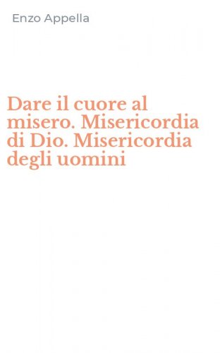 Dare il cuore al misero. Misericordia di Dio. Misericordia degli uomini