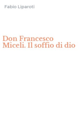 Don Francesco Miceli. Il soffio di dio