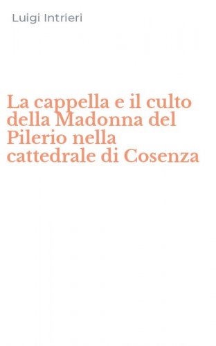 La cappella e il culto della Madonna del Pilerio nella cattedrale di Cosenza