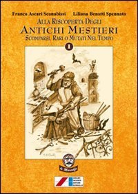 Alla riscoperta degli antichi mestieri. Scomparsi, rari, mutati nel tempo