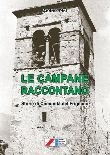 Le campane raccontano. Storie di comunit&agrave; del Frignano