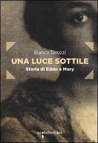 Una luce sottile. Storia di Eddo e Mary