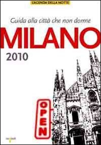 Milano 2010. Guida alla citt&agrave; che non dorme