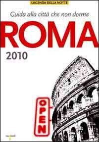 Roma 2010. Guida alla citt&agrave; che non dorme