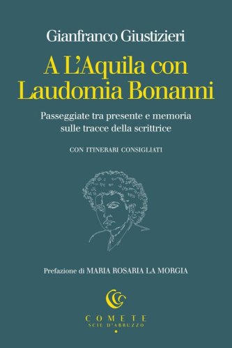 A L'Aquila con Laudomia Bonanni. Passeggiate tra presente e memoria sulle tracce della scrittrice