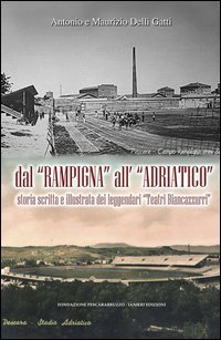 Dal &laquo;Rampigna&raquo; all'&laquo;Adriatico&raquo;. Storia scritta e illustrata dei leggendari &laquo;Teatri Biancazzurri&raquo;