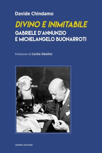 Divino e inimitabile. Gabriele d'Annunzio e Michelangelo Buonarroti