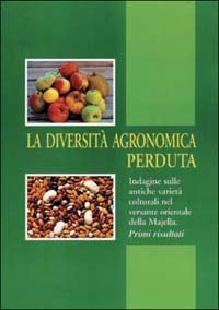 La diversit&agrave; agronomica perduta. Indagine sulle antiche variet&agrave; colturali nel versante orientale della Majella