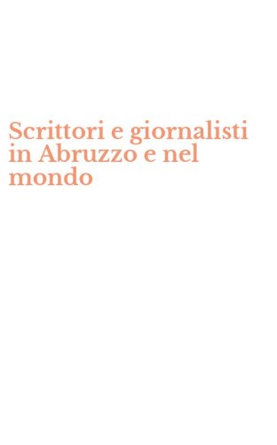 Scrittori e giornalisti in Abruzzo e nel mondo