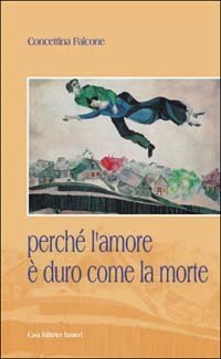 Perch&eacute; l'amore &egrave; duro come la morte