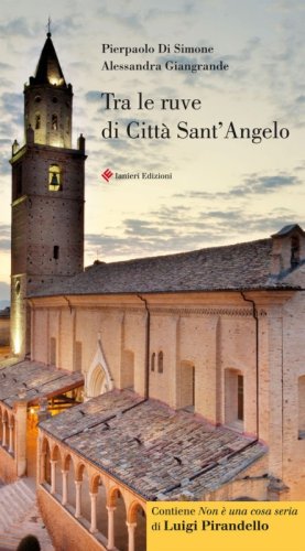 Tra le ruve di Citt&agrave; Sant'Angelo. Guida storico artistica di citt&agrave; Sant'Angelo. Ediz. italiana e inglese