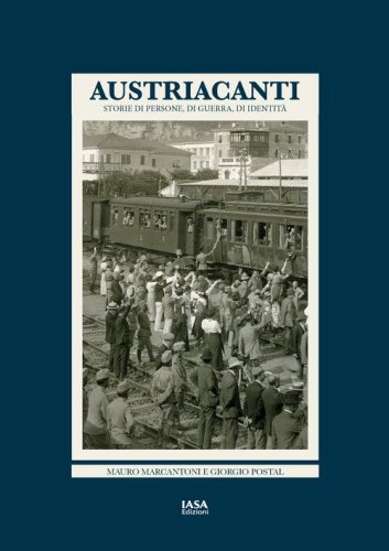 Austriacanti. Storie di persone, di guerra, di identit&agrave;