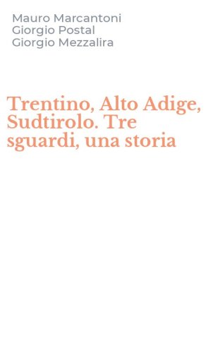 Trentino, Alto Adige, Sudtirolo. Tre sguardi, una storia