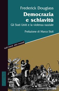 Democrazia e schiavit&ugrave;. Gli Stati Uniti e la violenza razziale