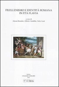 Filellenismo e identit&agrave; romana in et&agrave; flavia. Atti della VIII giornata ghisleriana di filologia classica (Pavia, 10-11 novembre 2009)