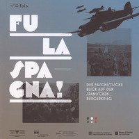 Fu la spagna! Der faschstische blick auf den Spanischen B&uuml;rgerkireg. Catalogo della mostra (Bolzano, 17 novembre 2017-15 gennaio 2018)