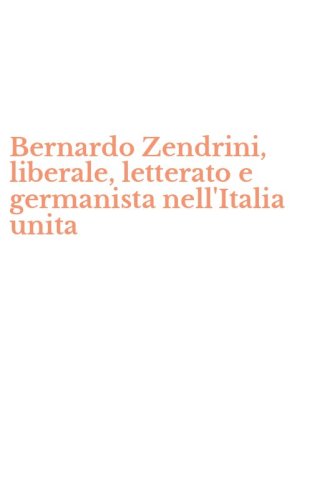 Bernardo Zendrini, liberale, letterato e germanista nell'Italia unita