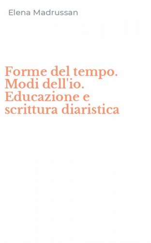 Forme del tempo. Modi dell'io. Educazione e scrittura diaristica