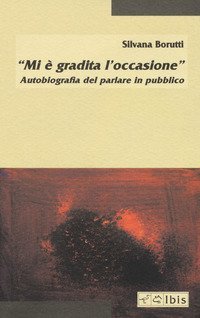 &laquo;Mi &egrave; gradita l'occasione&raquo;. Autobiografia del parlare in pubblico