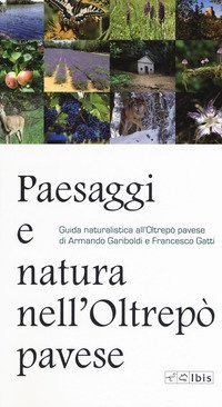 Paesaggi e natura nell'Oltrep&ograve; pavese. Guida naturalistica all'Oltrep&ograve; pavese