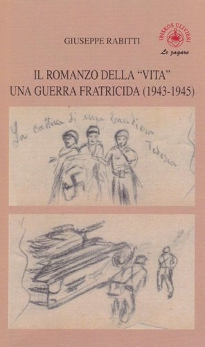Il romanzo della &laquo;vita&raquo;. Una guerra fratricida (1943-1945)