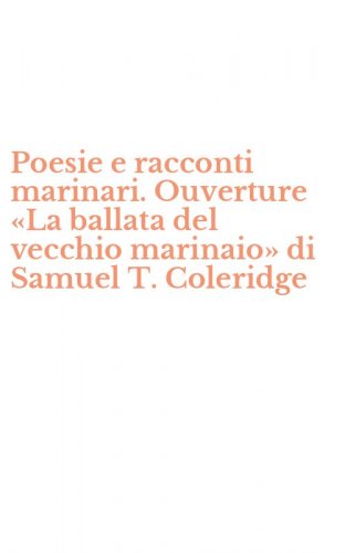 Poesie e racconti marinari. Ouverture &laquo;La ballata del vecchio marinaio&raquo; di Samuel T. Coleridge